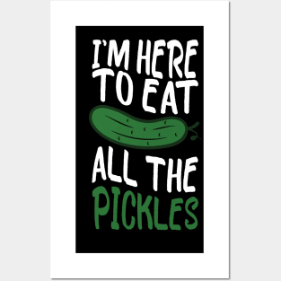 i'm here to eat all the pickles funny pickle lover Posters and Art